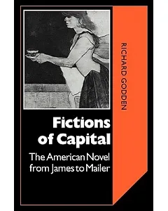 Fictions of Capital: The American Novel from James to Mailer