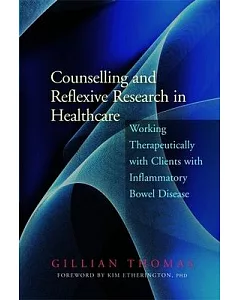 Counselling and Reflexive Research in Healthcare: Working Therapeutically With Clients With Inflammatory Bowel Disease