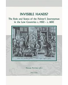 Invisible Hands?: The Role and Status of the Painter’s Journeyman in the Low Countries C.1450 - C.1650