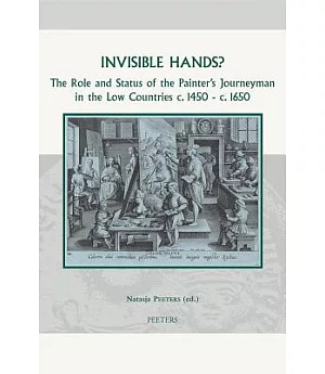 Invisible Hands?: The Role and Status of the Painter’s Journeyman in the Low Countries C.1450 - C.1650