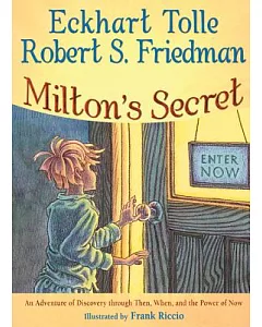 Milton’s Secret: An Adventure of DisCovery Through Then, When, and the Power of Now
