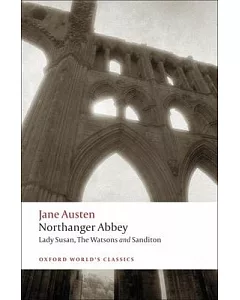 Northanger Abbey, Lady Susan, the Watsons, Sanditon