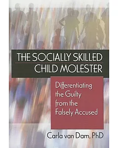 The Socially Skilled Child Molester: Differentiating the Guilty from the Falsely Accused
