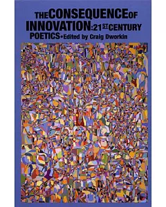 The Consequence Of Innovation: 21st Century Poetics