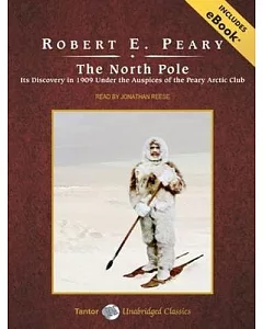The North Pole: Its Discovery in 1909 Under the Auspices of the Peary Arctic Club, Library Edition, Includes eBook