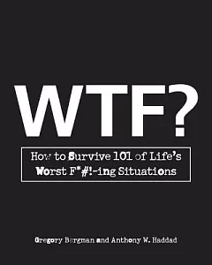 WTF?: How to Survive 101 of Life’s Worst F*#!-ing Situations
