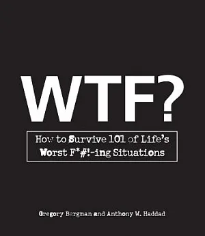 WTF?: How to Survive 101 of Life’s Worst F*#!-ing Situations