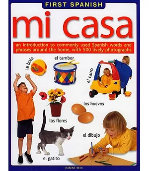 Mi Casa/ My House: An Introduction to Commonly Used Spanish Words and Phrases Around the Home, With 500 Lively Photographs