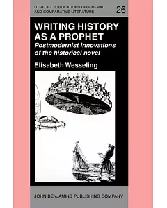 Writing History As a Prophet: Postmodernist Innovations of the Historical Novel
