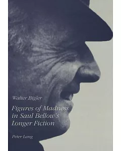 Figures Of Madness In Saul Bellow’s Longer Fiction