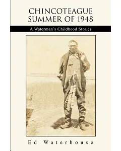 Chincoteague Summer of 1948: A Waterman’s Childhood Stories