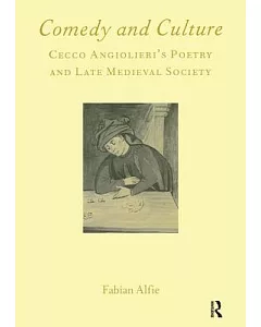 Comedy and Culture: Cecco Angiolieri’s Poetry and Late Medieval Society