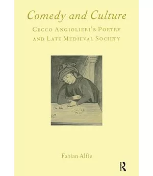 Comedy and Culture: Cecco Angiolieri’s Poetry and Late Medieval Society