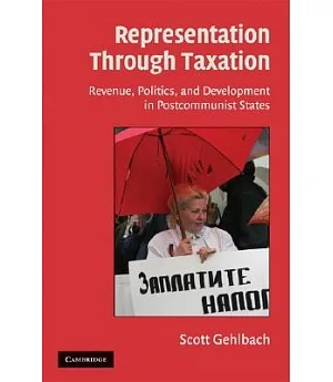Representation Through Taxation: Revenue, Politics, and Development in Postcommunist States
