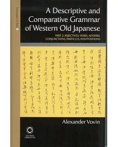 A Descriptive and Comparative Grammar of Western Old Japanese: Adjectives, Verbs, Adverbs, Conjunctions, Particles, Postposition