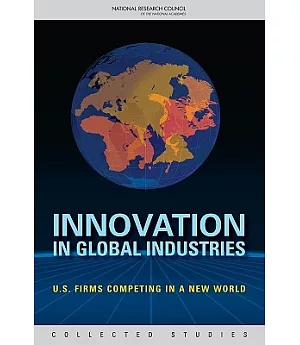 Innovation In Global Industries: U.S. Firms Competing in a New World: Collected Studies