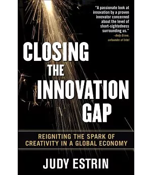 Closing the Innovation Gap: Reigniting the Spark of Creativity in a Global Economy