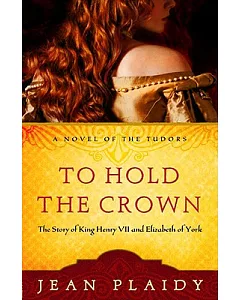 To Hold the Crown: The Story of King Henry VII and Elizabeth of York