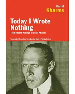 Today I Wrote Nothing: The Selected Writings of Daniil kharms
