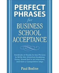 Perfect Phrases for Business School Acceptance: Hundreds of Ready-to-use Phrases to Write the Attention-grabbing Essay, Stand Ou