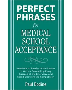 Perfect Phrases for Medical School Acceptance: Hundreds of Ready-to-use Phrases to Write Compelling Essays, Succeed at the Inter