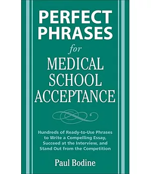 Perfect Phrases for Medical School Acceptance: Hundreds of Ready-to-use Phrases to Write Compelling Essays, Succeed at the Inter