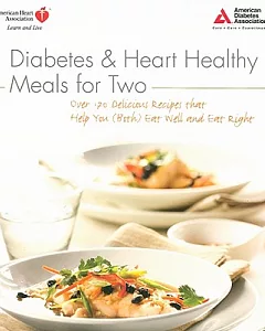 Diabetes & heart Healthy Meals for Two: Over 170 Delicious Recipes That Help You Both Eat Well and Eat Right