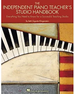 The Independent Piano Teacher’’s Studio Handbook: Everything You Need to Know for a Successful Teaching Studio