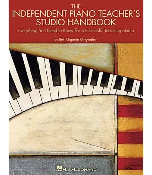 The Independent Piano Teacher’’s Studio Handbook: Everything You Need to Know for a Successful Teaching Studio