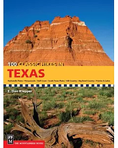 100 Classic Hikes Texas: Panhandle Plains / Pineywoods / Gulf Coast / South Texas Plains / Hill Country / Big Bend Country / Pra