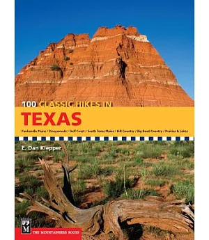 100 Classic Hikes Texas: Panhandle Plains / Pineywoods / Gulf Coast / South Texas Plains / Hill Country / Big Bend Country / Pra