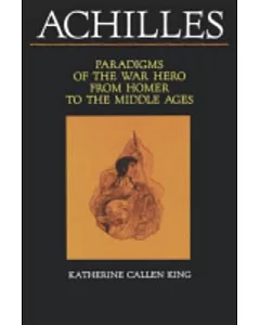 Achilles: Paradigms of the War Hero from Homer to the Middle Ages