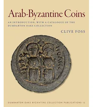 Arab-Byzantine Coins: An Introduction, With a Catalogue of the Dumbarton Oaks Collection