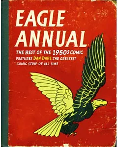 Eagle Annual of the 1950s: The Best If the 1950s Comic Features Dan Dare the Greatest Comic Strip of All Time