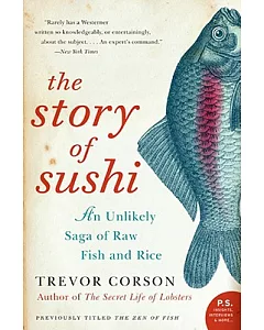 The Story of Sushi: An Unlikely Saga of Raw Fish and Rice