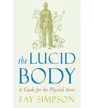 The Lucid Body: A Guide for the Physical Actor