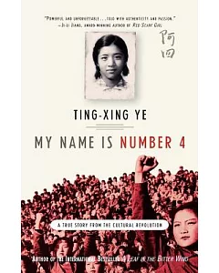 My Name Is Number 4: A True Story of the Cultural Revolution