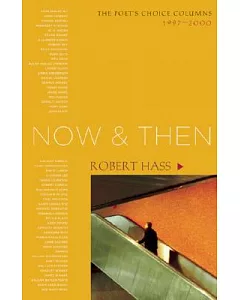 Now & Then: The Poet’s Choice Columns, 1997-2000