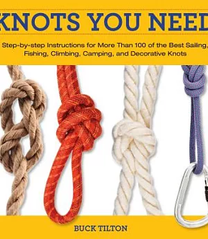 Knack Knots You Need: Step-by-step Instructions for More Than 100 of the Best Sailing, Fishing, Climbing, Camping and Decorative