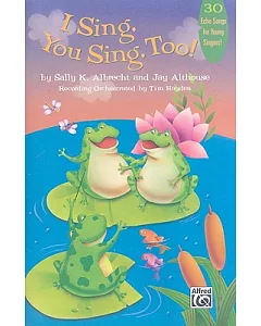 I Sing, You Sing, Too!: 30 Echo Songs for Young Singers