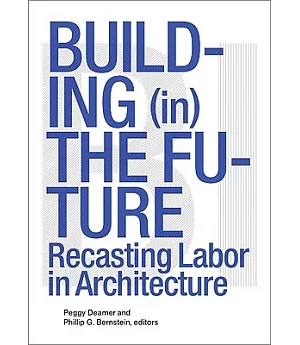 Building (in) the Future: Recasting Labor in Architecture