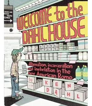 Welcome To The Dahl House: or Alienation, Incarceration, & Inebriation in the New American Rome : A Jolly Rumpustime Diversion f