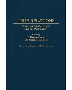 True Relations: Essays on Autobiography and the Postmodern