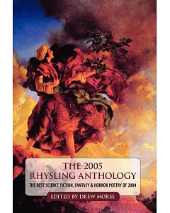 The 2005 Rhysling Anthology: The Best Science Fiction, Fantasy, And Horror Poetry of 2004