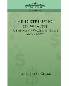 The Distribution of Wealth: A Theory of Wages, Interest And Profits
