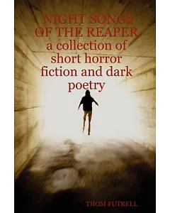 Night Songs of the Reaper: A Collection of Short Horror Fiction And Dark Poetry