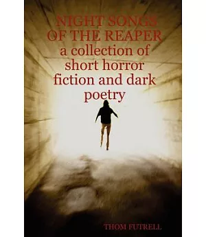 Night Songs of the Reaper: A Collection of Short Horror Fiction And Dark Poetry