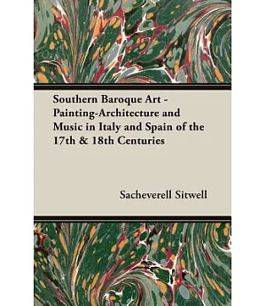 Southern Baroque Art: Painting-architecture and Music in Italy and Spain of the 17th & 18th Centuries