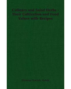 Culinary and Salad Herbs: Their Cultivation and Food Values With Recipes