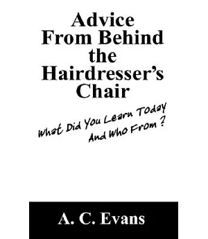 Advice from Behind the Hairdressers Chair: What Did You Learn Today and Who From?